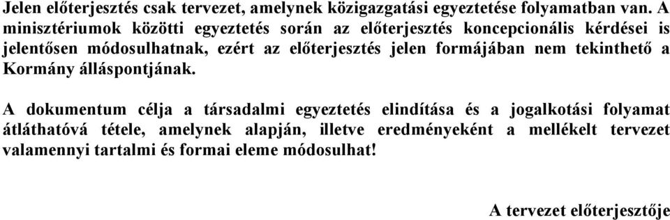 előterjesztés jelen formájában nem tekinthető a Kormány álláspontjának.