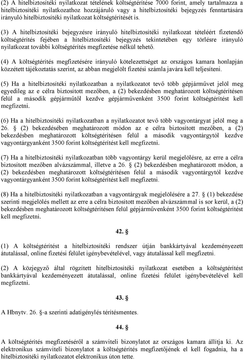 (3) A hitelbiztosítéki bejegyzésre irányuló hitelbiztosítéki nyilatkozat tételéért fizetendő költségtérítés fejében a hitelbiztosítéki bejegyzés tekintetében egy törlésre irányuló nyilatkozat további