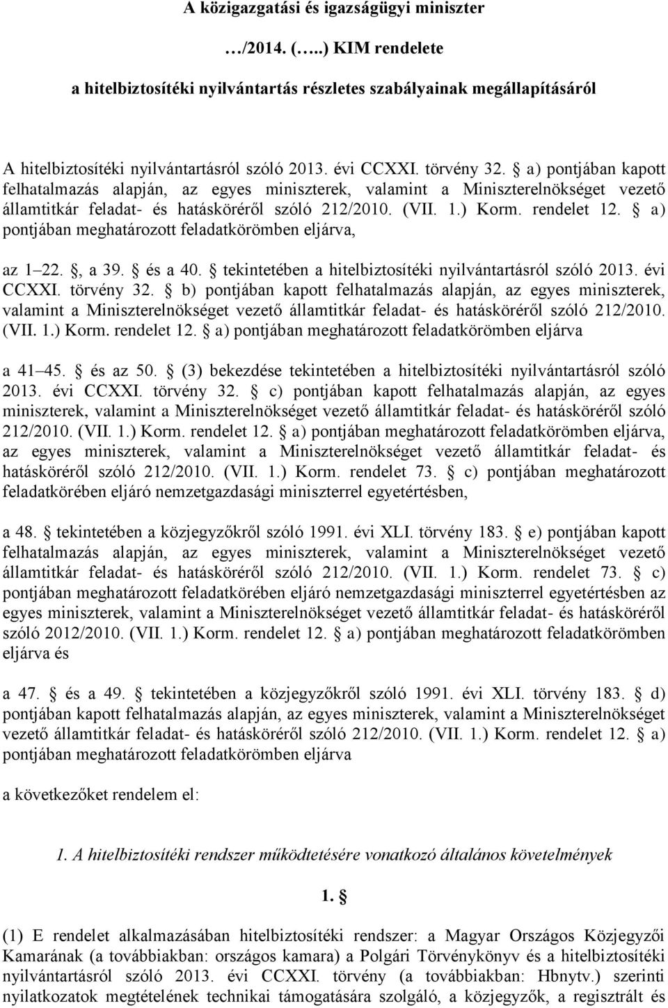 a) pontjában meghatározott feladatkörömben eljárva, az 1 22., a 39. és a 40. tekintetében a hitelbiztosítéki nyilvántartásról szóló 2013. évi CCXXI. törvény 32.