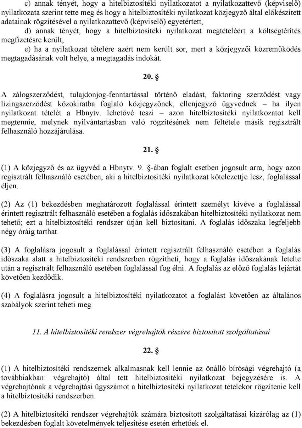 került sor, mert a közjegyzői közreműködés megtagadásának volt helye, a megtagadás indokát. 20.