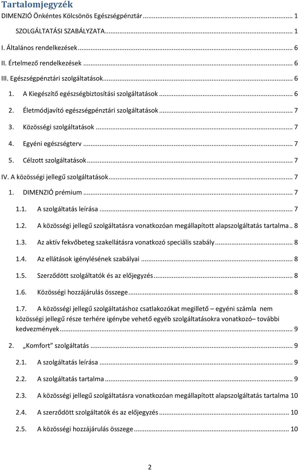 Célzott szolgáltatások... 7 IV. A közösségi jellegű szolgáltatások... 7 1. DIMENZIÓ prémium... 7 1.1. A szolgáltatás leírása... 7 1.2.