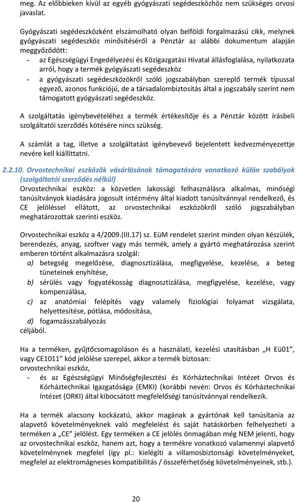 Engedélyezési és Közigazgatási Hivatal állásfoglalása, nyilatkozata arról, hogy a termék gyógyászati segédeszköz - a gyógyászati segédeszközökről szóló jogszabályban szereplő termék típussal egyező,