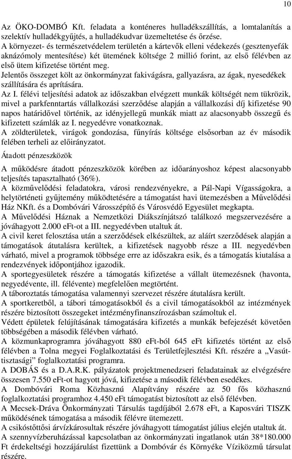 meg. Jelentős összeget költ az önkormányzat fakivágásra, gallyazásra, az ágak, nyesedékek szállítására és aprítására. Az I.