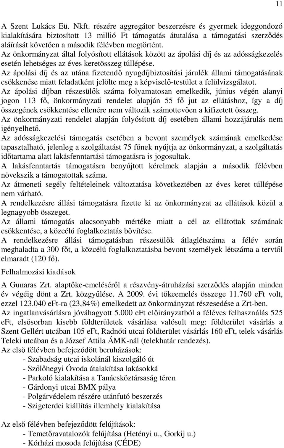 Az önkormányzat által folyósított ellátások között az ápolási díj és az adósságkezelés esetén lehetséges az éves keretösszeg túllépése.