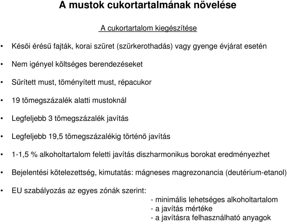 tömegszázalékig történő javítás 1-1,5 % alkoholtartalom feletti javítás diszharmonikus borokat eredményezhet Bejelentési kötelezettség, kimutatás: mágneses