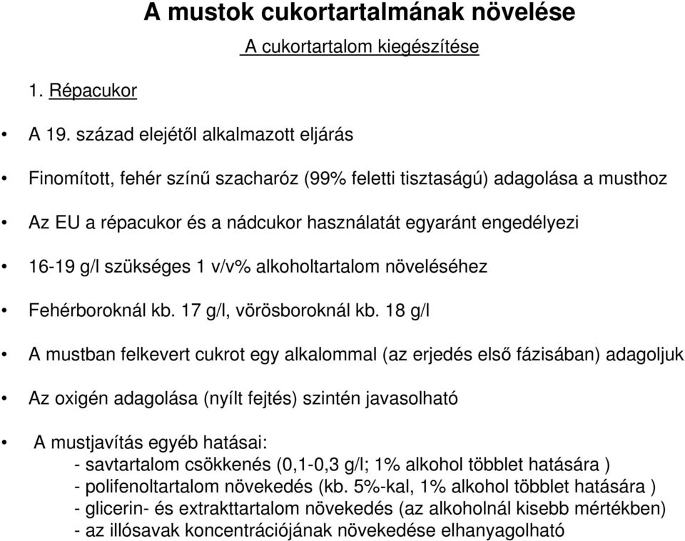 1 v/v% alkoholtartalom növeléséhez Fehérboroknál kb. 17 g/l, vörösboroknál kb.