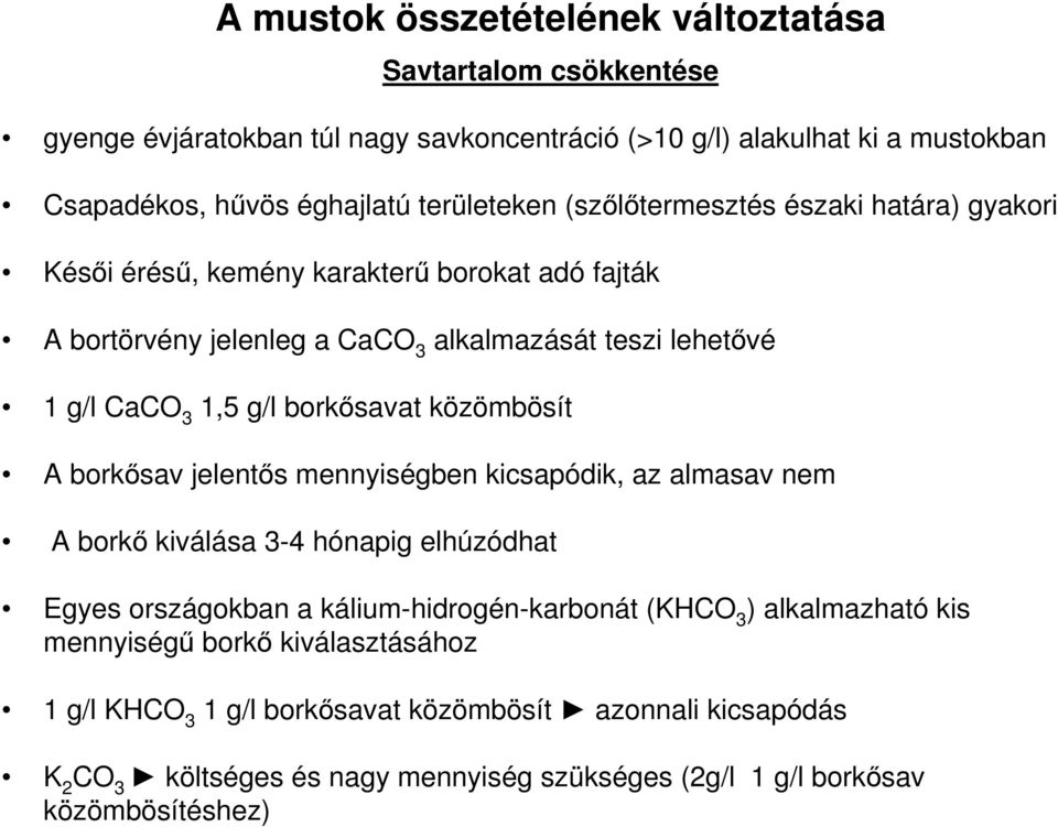 közömbösít A borkősav jelentős mennyiségben kicsapódik, az almasav nem A borkő kiválása 3-4 hónapig elhúzódhat Egyes országokban a kálium-hidrogén-karbonát (KHCO 3 ) alkalmazható