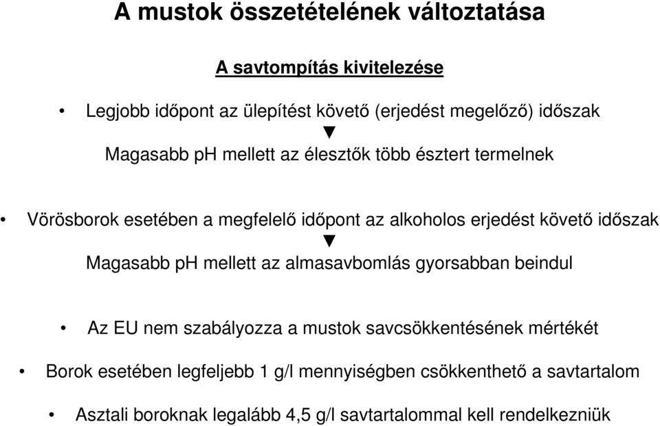 időszak Magasabb ph mellett az almasavbomlás gyorsabban beindul Az EU nem szabályozza a mustok savcsökkentésének mértékét Borok