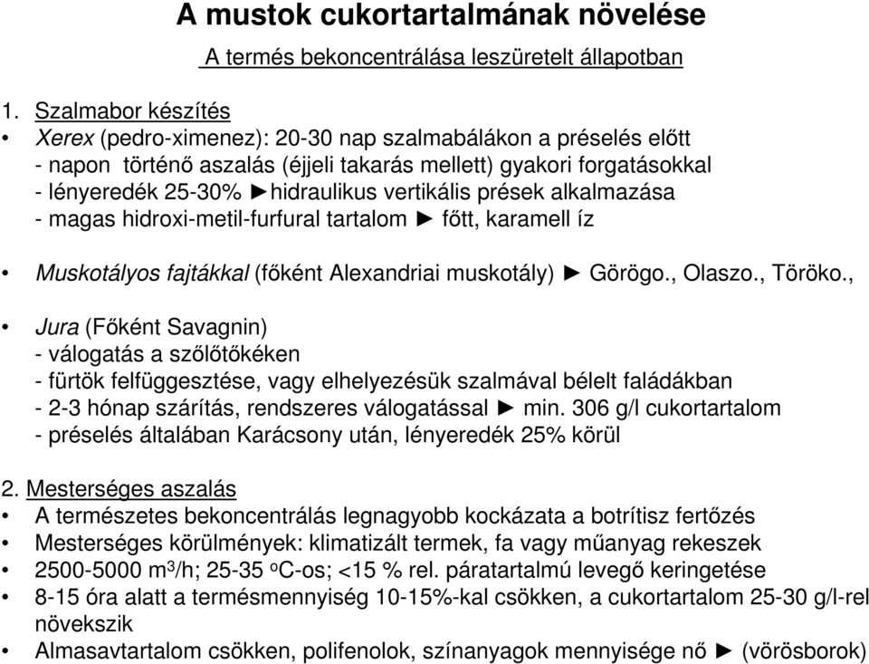 prések alkalmazása - magas hidroxi-metil-furfural tartalom főtt, karamell íz Muskotályos fajtákkal (főként Alexandriai muskotály) Görögo., Olaszo., Töröko.