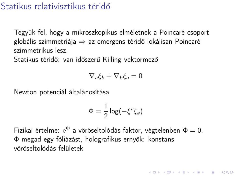 Statikus téridő: van időszerű Killing vektormező Newton potenciál általánosítása a ξ b + b ξ a = 0 Φ = 1 2