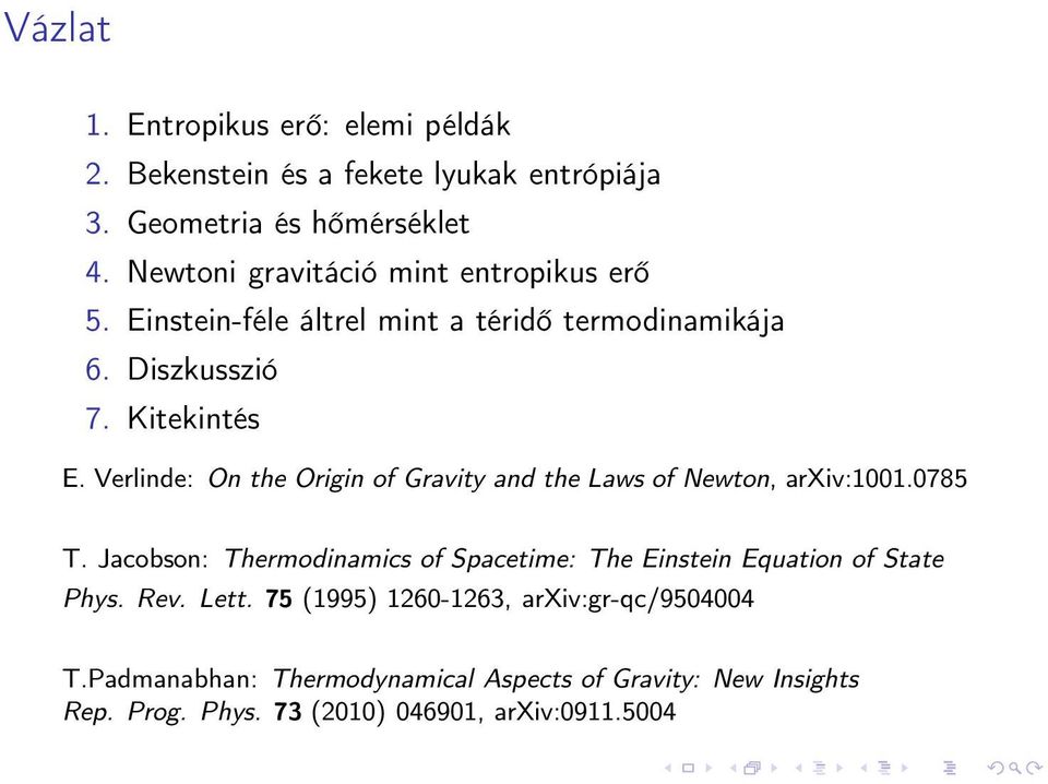 Verlinde: On the Origin of Gravity and the Laws of Newton, arxiv:1001.0785 T.