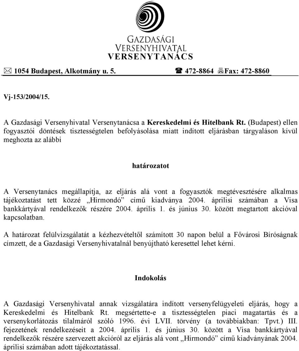 fogyasztók megtévesztésére alkalmas tájékoztatást tett közzé Hírmondó című kiadványa 2004. áprilisi számában a Visa bankkártyával rendelkezők részére 2004. április 1. és június 30.