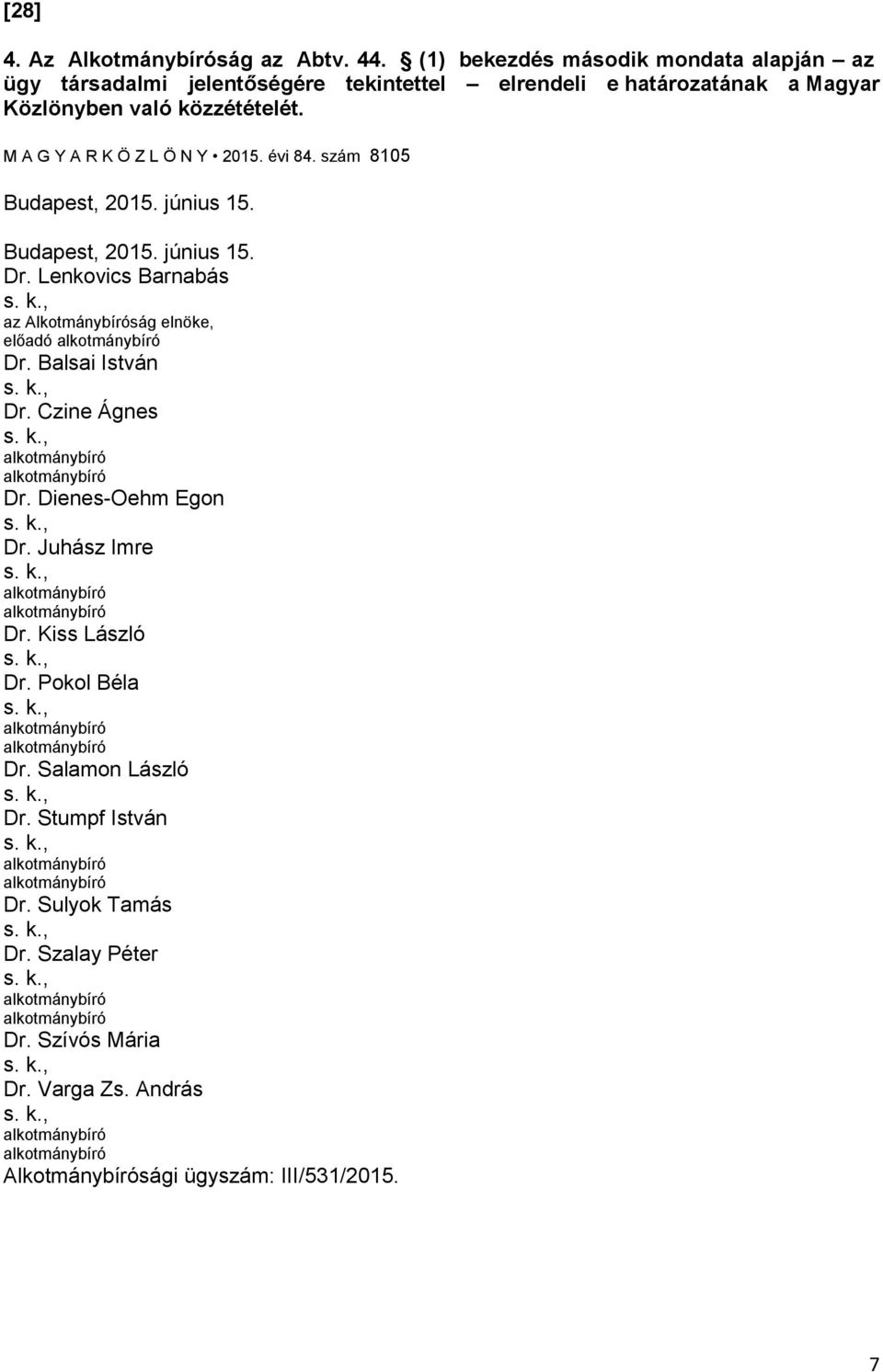 M A G Y A R K Ö Z L Ö N Y 2015. évi 84. szám 8105 Budapest, 2015. június 15. Budapest, 2015. június 15. Dr.