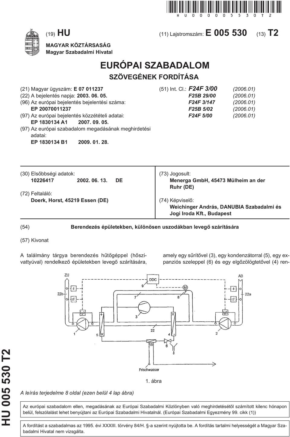 05. (96) Az európai bejelentés bejelentési száma: EP 20070011237 (97) Az európai bejelentés közzétételi adatai: EP 1830134 A1 2007. 09. 05.