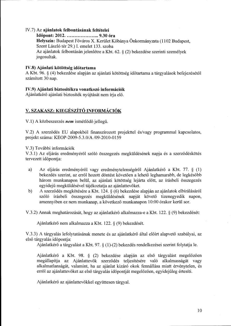 (4) bekezdése alapján az ajánlati kötöttség időtartama a tárgyalások befejezésétől számított 30 nap. IV.