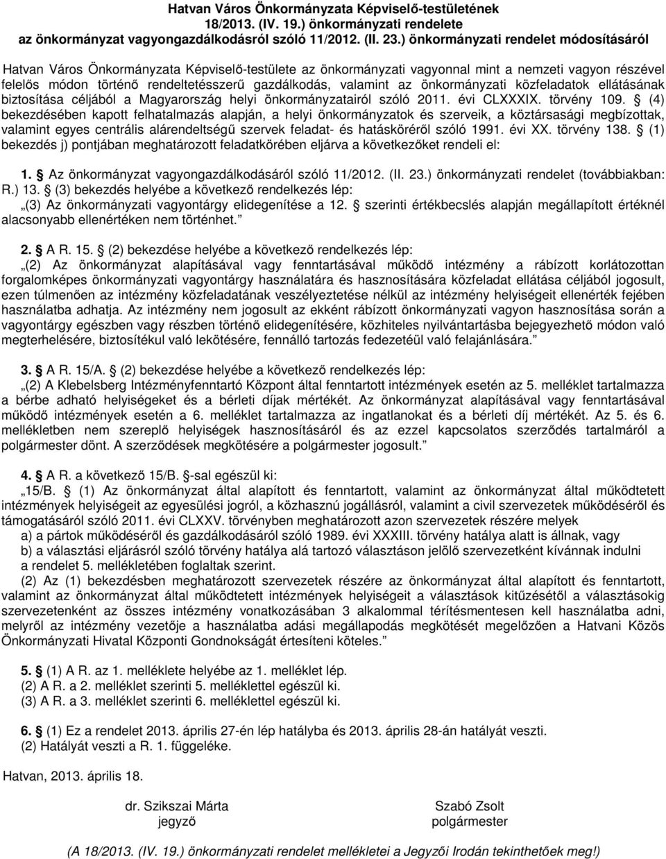 valamint az önkormányzati közfeladatok ellátásának biztosítása céljából a Magyarország helyi önkormányzatairól szóló 2011. évi CLXXXIX. törvény 109.