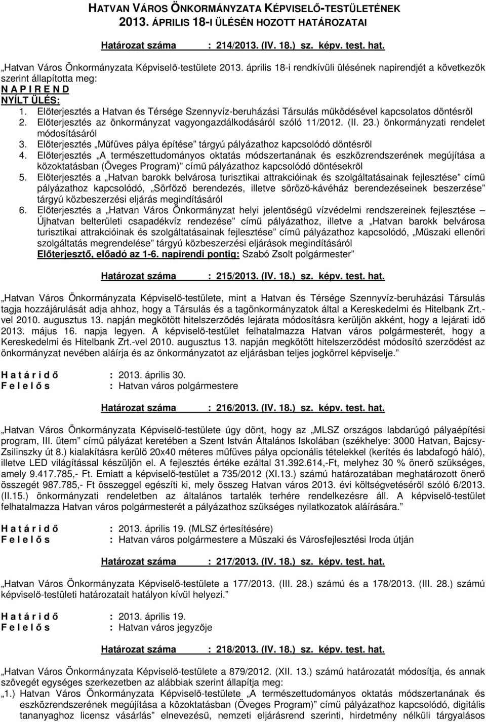 Előterjesztés a Hatvan és Térsége Szennyvíz-beruházási Társulás működésével kapcsolatos döntésről 2. Előterjesztés az önkormányzat vagyongazdálkodásáról szóló 11/2012. (II. 23.