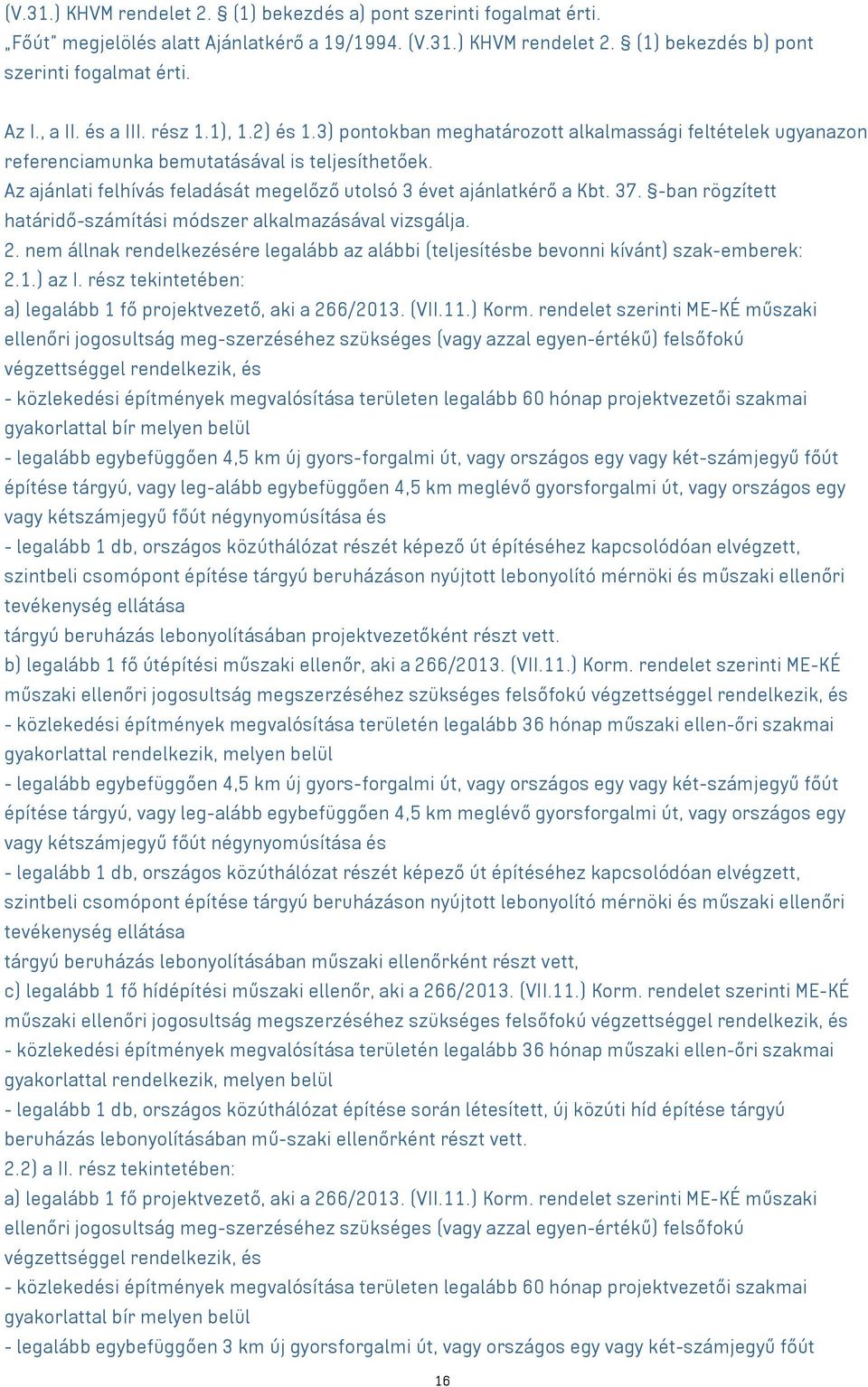 Az ajánlati felhívás feladását megelőző utolsó 3 évet ajánlatkérő a Kbt. 37. -ban rögzített határidő-számítási módszer alkalmazásával vizsgálja. 2.