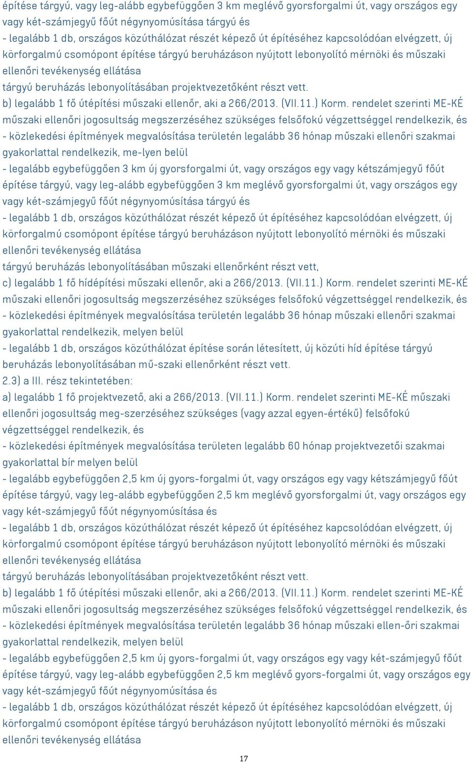 projektvezetőként részt vett. b) legalább 1 fő útépítési műszaki ellenőr, aki a 266/2013. (VII.11.) Korm.