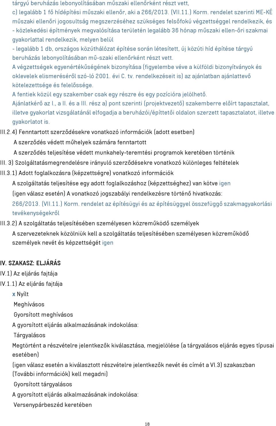 ellen-őri szakmai gyakorlattal rendelkezik, melyen belül - legalább 1 db, országos közúthálózat építése során létesített, új közúti híd építése tárgyú beruházás lebonyolításában mű-szaki ellenőrként