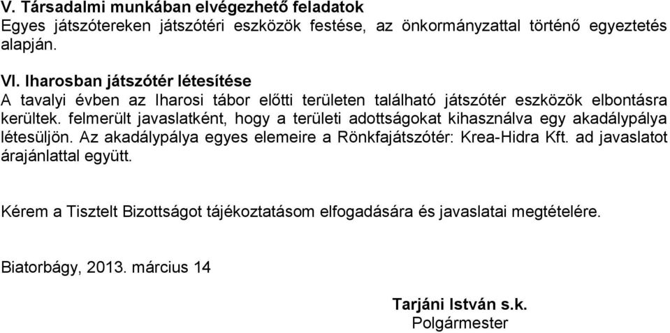 felmerült javaslatként, hogy a területi adottságokat kihasználva egy akadálypálya létesüljön.