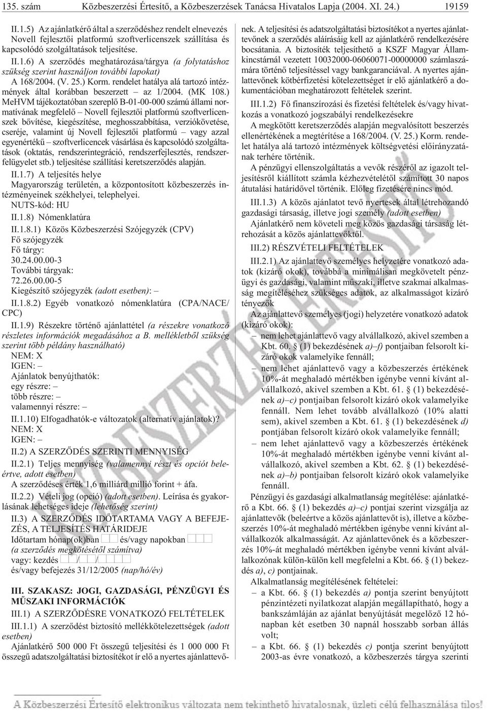 ren de let ha tá lya alá tar to zó in téz - mé nyek ál tal ko ráb ban be szer zett az 1/2004. (MK 108.