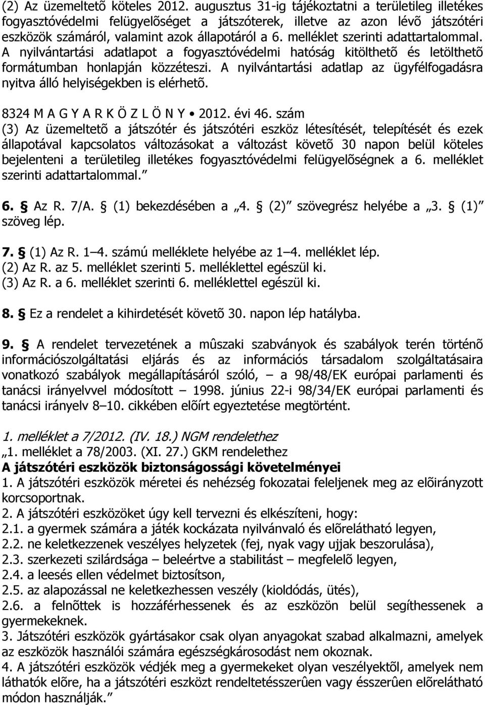 melléklet szerinti adattartalommal. A nyilvántartási adatlapot a fogyasztóvédelmi hatóság kitölthetõ és letölthetõ formátumban honlapján közzéteszi.