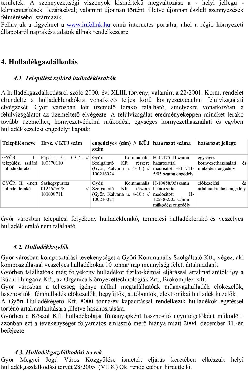 Települési szilárd hulladéklerakók A hulladékgazdálkodásról szóló 2000. évi XLIII. törvény, valamint a 22/2001. Korm.