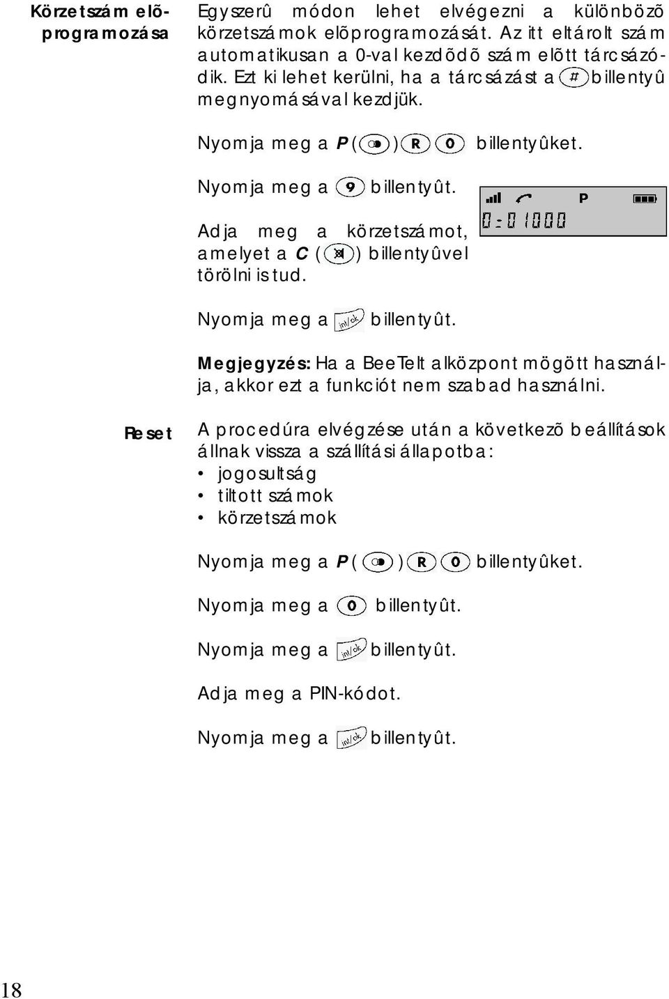 P ( ) billentyûket. Adja meg a körzetszámot, amelyet a C ( ) billentyûv el törö lni is tu d.