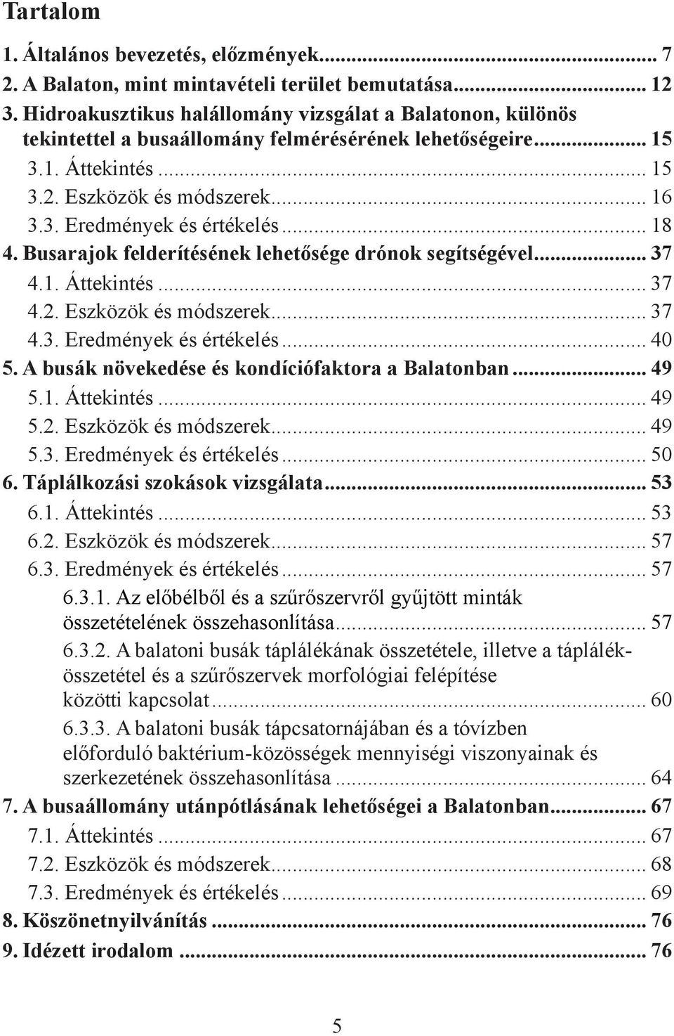 .. 18 4. Busarajok felderítésének lehetősége drónok segítségével... 37 4.1. Áttekintés... 37 4.2. Eszközök és módszerek... 37 4.3. Eredmények és értékelés... 40 5.