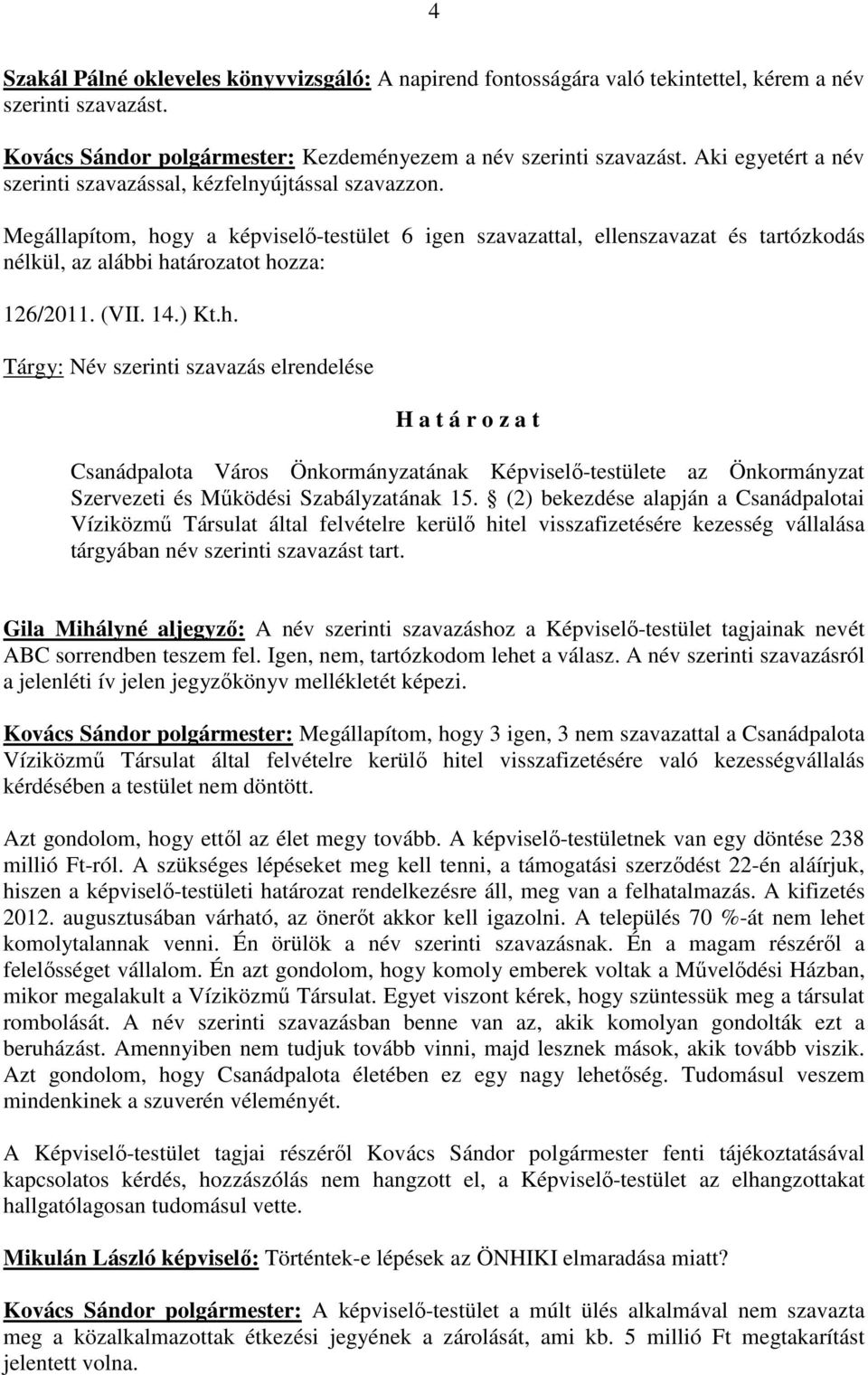 Tárgy: Név szerinti szavazás elrendelése Csanádpalota Város Önkormányzatának Képviselő-testülete az Önkormányzat Szervezeti és Működési Szabályzatának 15.