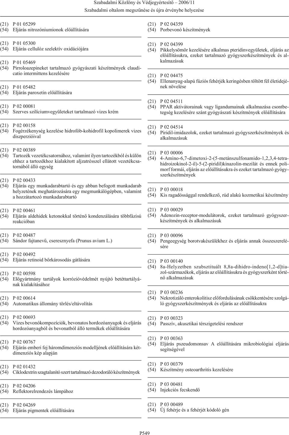 hidrofób-kohidrofil kopolimerek vizes diszperzióival (21) P 02 00389 (54) Tartozék vezetékcsatornához, valamint ilyen tartozékból és külön ehhez a tartozékhoz kialakított aljzatrésszel ellátott