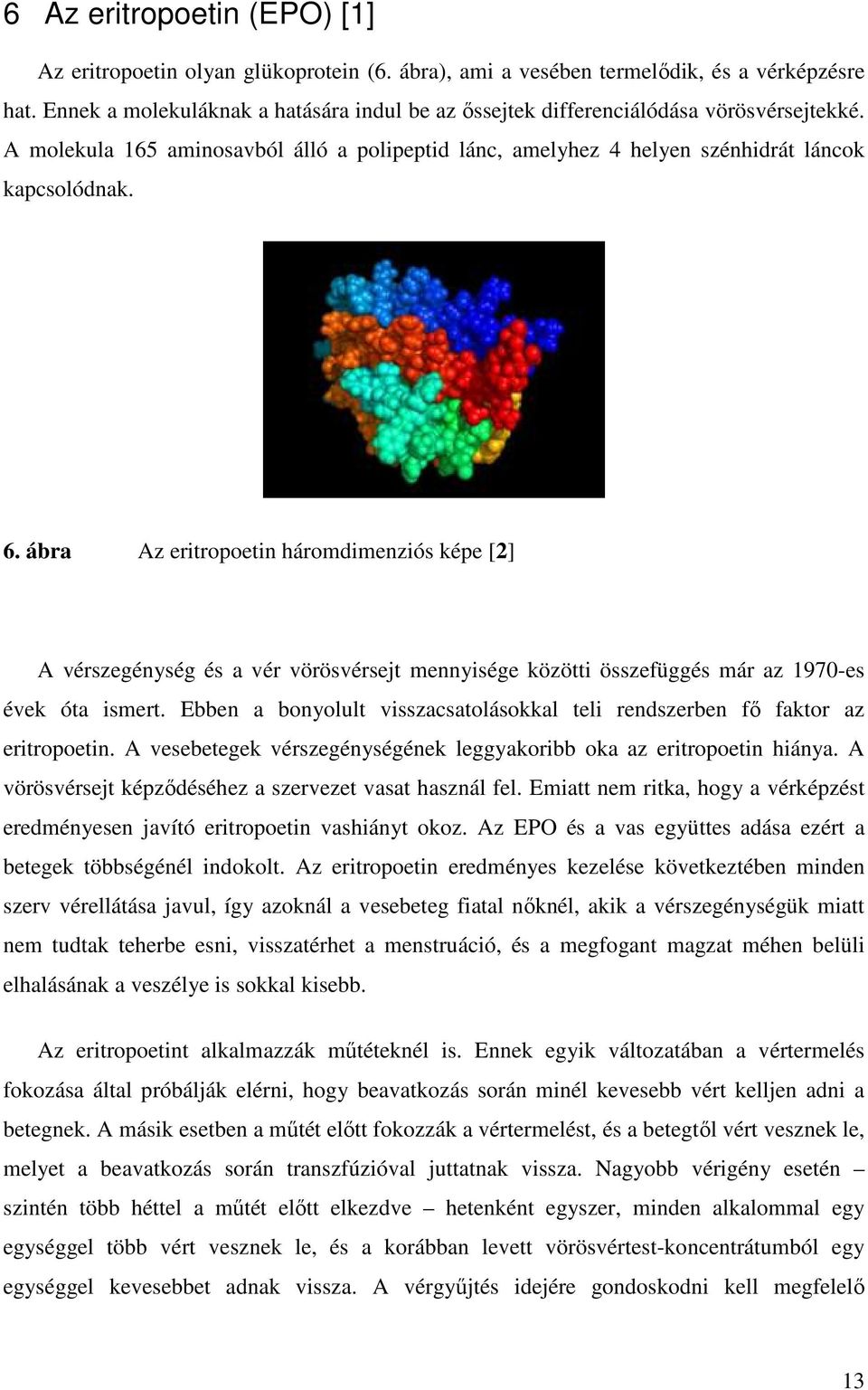 ábra Az eritropoetin háromdimenziós képe [2] A vérszegénység és a vér vörösvérsejt mennyisége közötti összefüggés már az 1970-es évek óta ismert.