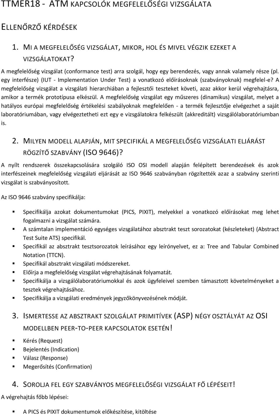 egy interfésze) (IUT - Implementation Under Test) a vonatkozó előírásoknak (szabványoknak) megfelel-e?