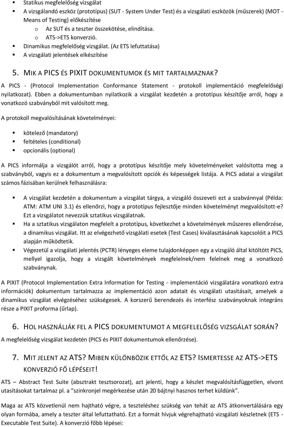 A PICS - (Protocol Implementation Conformance Statement - protokoll implementáció megfelelőségi nyilatkozat).