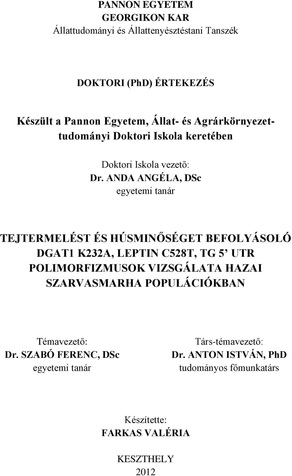 ANDA ANGÉLA, DSc egyetemi tanár TEJTERMELÉST ÉS HÚSMINŐSÉGET BEFOLYÁSOLÓ DGAT1 K232A, LEPTIN C528T, TG 5 UTR POLIMORFIZMUSOK