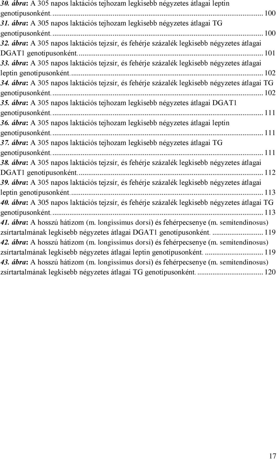 ábra: A 305 napos laktációs tejzsír, és fehérje százalék legkisebb négyzetes átlagai leptin genotípusonként.... 102 34.