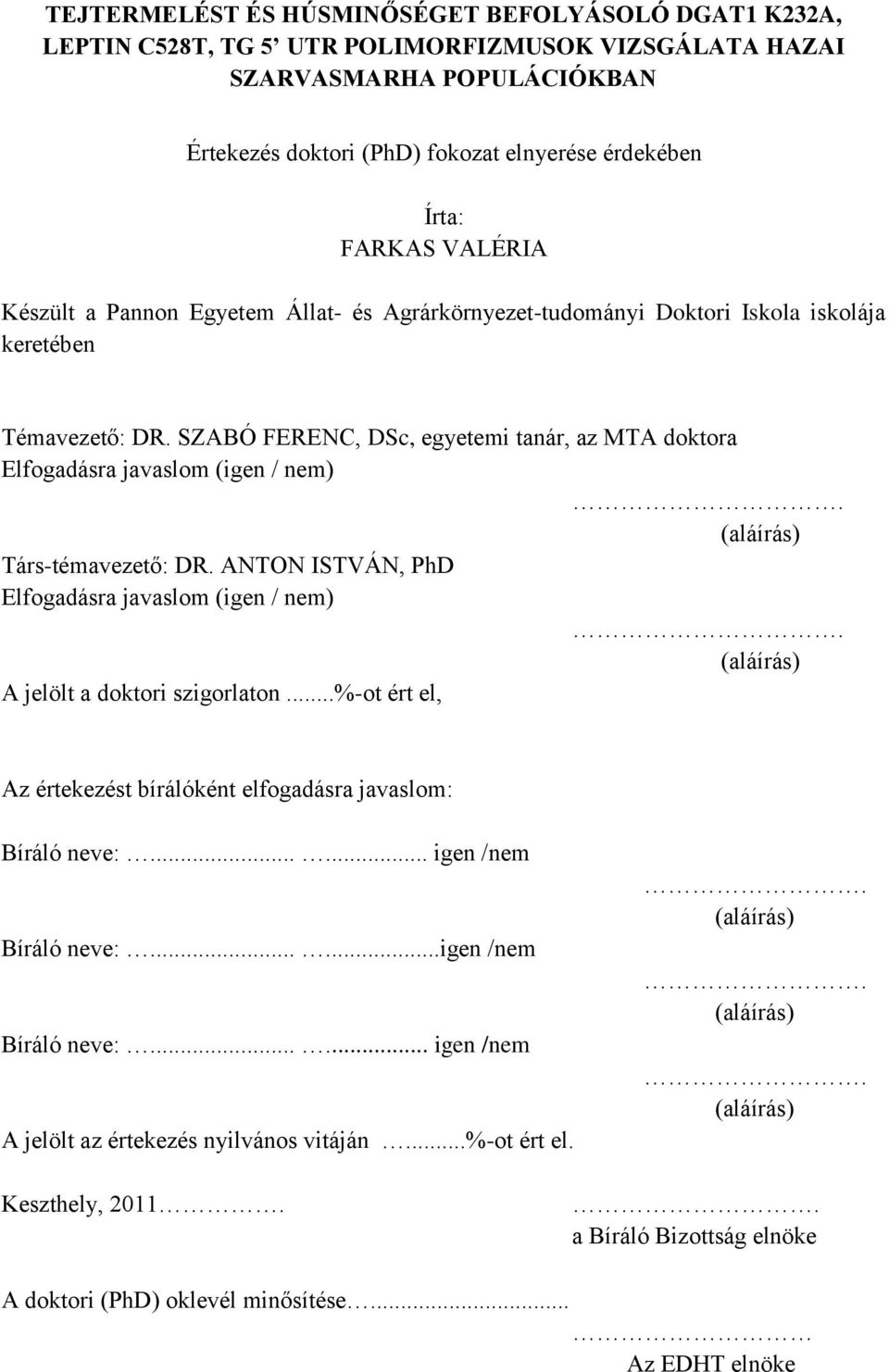 SZABÓ FERENC, DSc, egyetemi tanár, az MTA doktora Elfogadásra javaslom (igen / nem). (aláírás) Társ-témavezető: DR. ANTON ISTVÁN, PhD Elfogadásra javaslom (igen / nem).