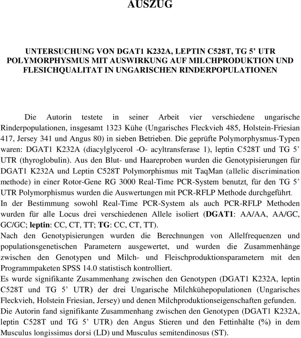 Die geprüfte Polymorphysmus-Typen waren: DGAT1 K232A (diacylglycerol -O- acyltransferase 1), leptin C528T und TG 5 UTR (thyroglobulin).