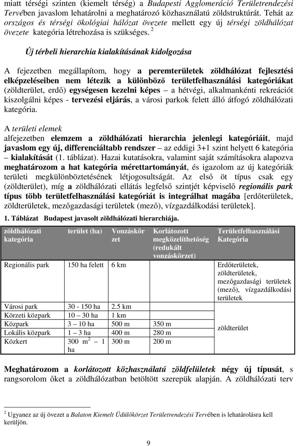 2 Új térbeli hierarchia kialakításának kidolgozása A fejezetben megállapítom, hogy a peremterületek zöldhálózat fejlesztési elképzeléseiben nem létezik a különböző területfelhasználási kategóriákat
