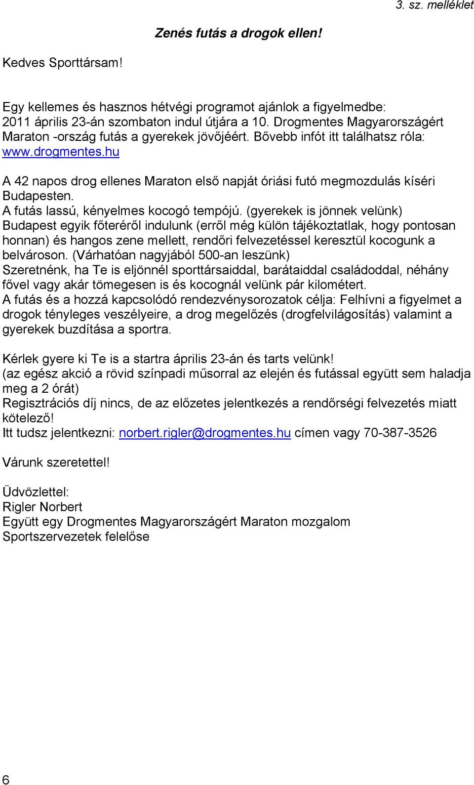 hu A 42 napos drog ellenes Maraton első napját óriási futó megmozdulás kíséri Budapesten. A futás lassú, kényelmes kocogó tempójú.