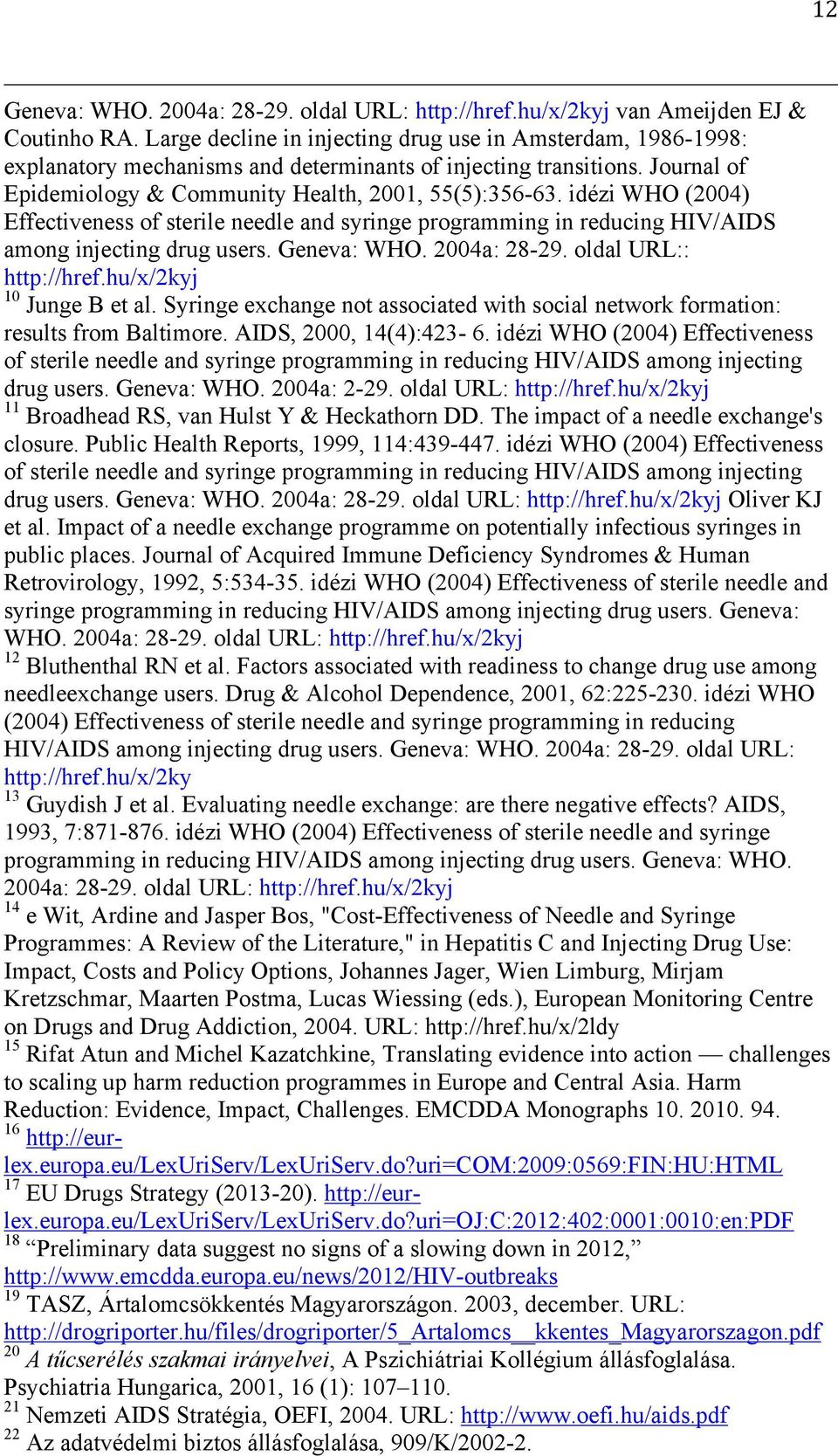 idézi WHO (2004) Effectiveness of sterile needle and syringe programming in reducing HIV/AIDS among injecting drug users. Geneva: WHO. 2004a: 28-29. oldal URL:: http://href.hu/x/2kyj 10 Junge B et al.