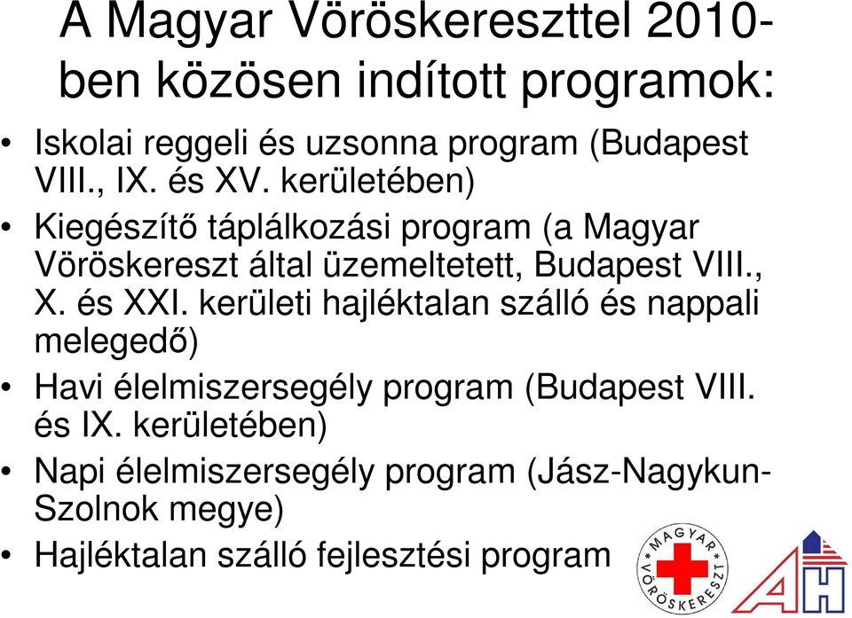 kerületében) Kiegészítı táplálkozási program (a Magyar Vöröskereszt által üzemeltetett, Budapest VIII., X. és XXI.