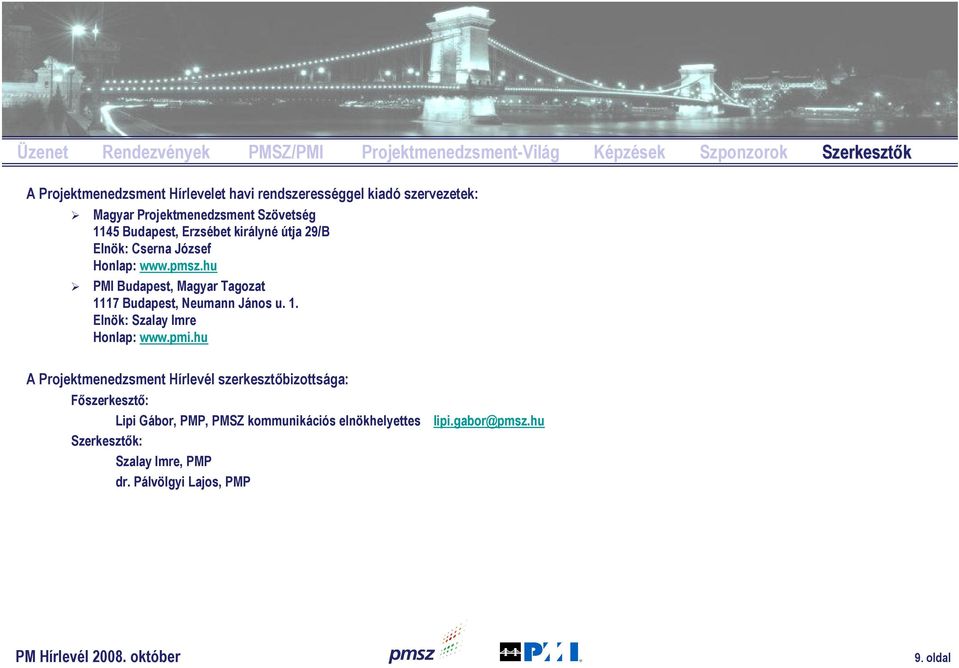 hu PMI Budapest, Magyar Tagozat 1117 Budapest, Neumann János u. 1. Elnök: Szalay Imre Honlap: www.pmi.