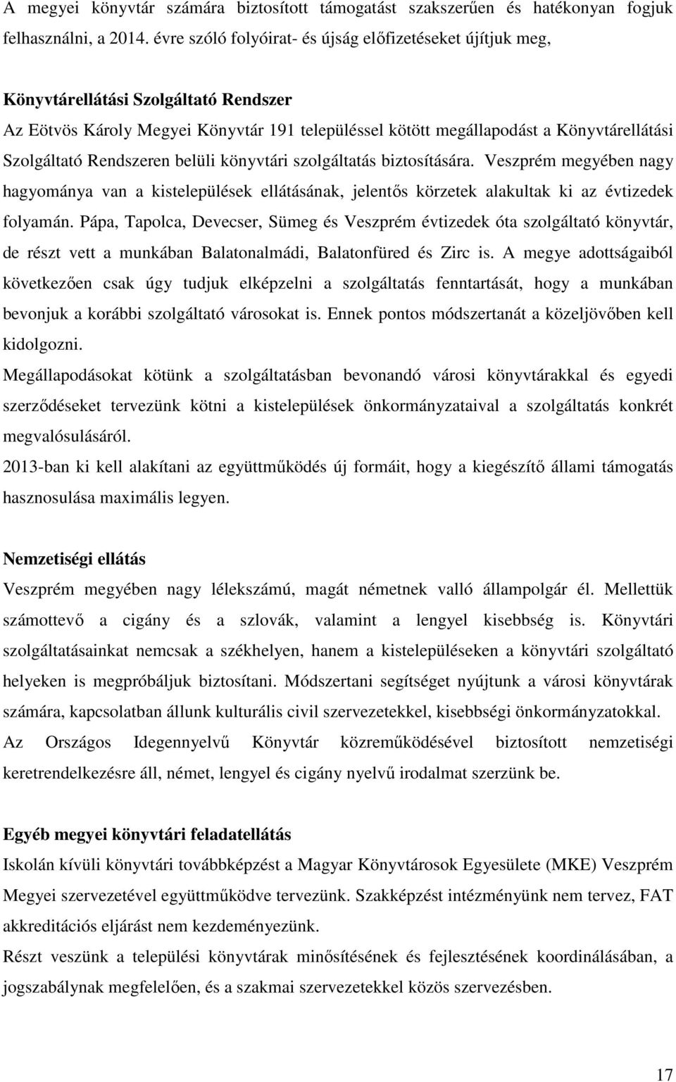 Rendszeren belüli könyvtári szolgáltatás biztosítására. Veszprém megyében nagy hagyománya van a kistelepülések ellátásának, jelentős körzetek alakultak ki az évtizedek folyamán.