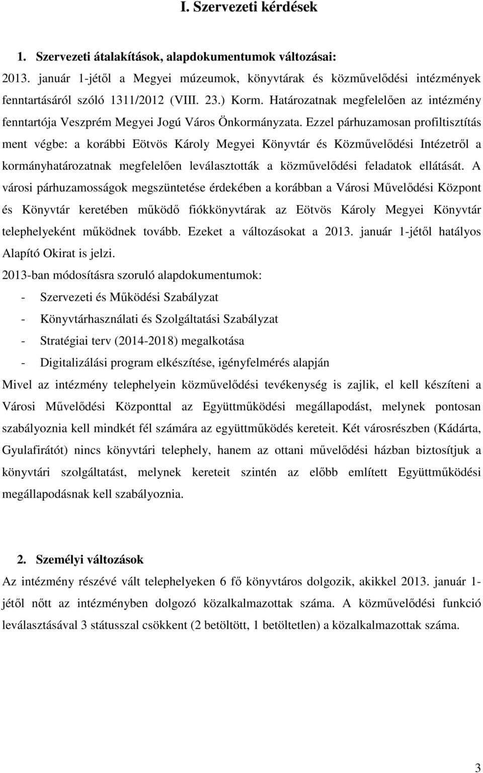 Ezzel párhuzamosan profiltisztítás ment végbe: a korábbi Eötvös Károly Megyei Könyvtár és Közművelődési Intézetről a kormányhatározatnak megfelelően leválasztották a közművelődési feladatok ellátását.