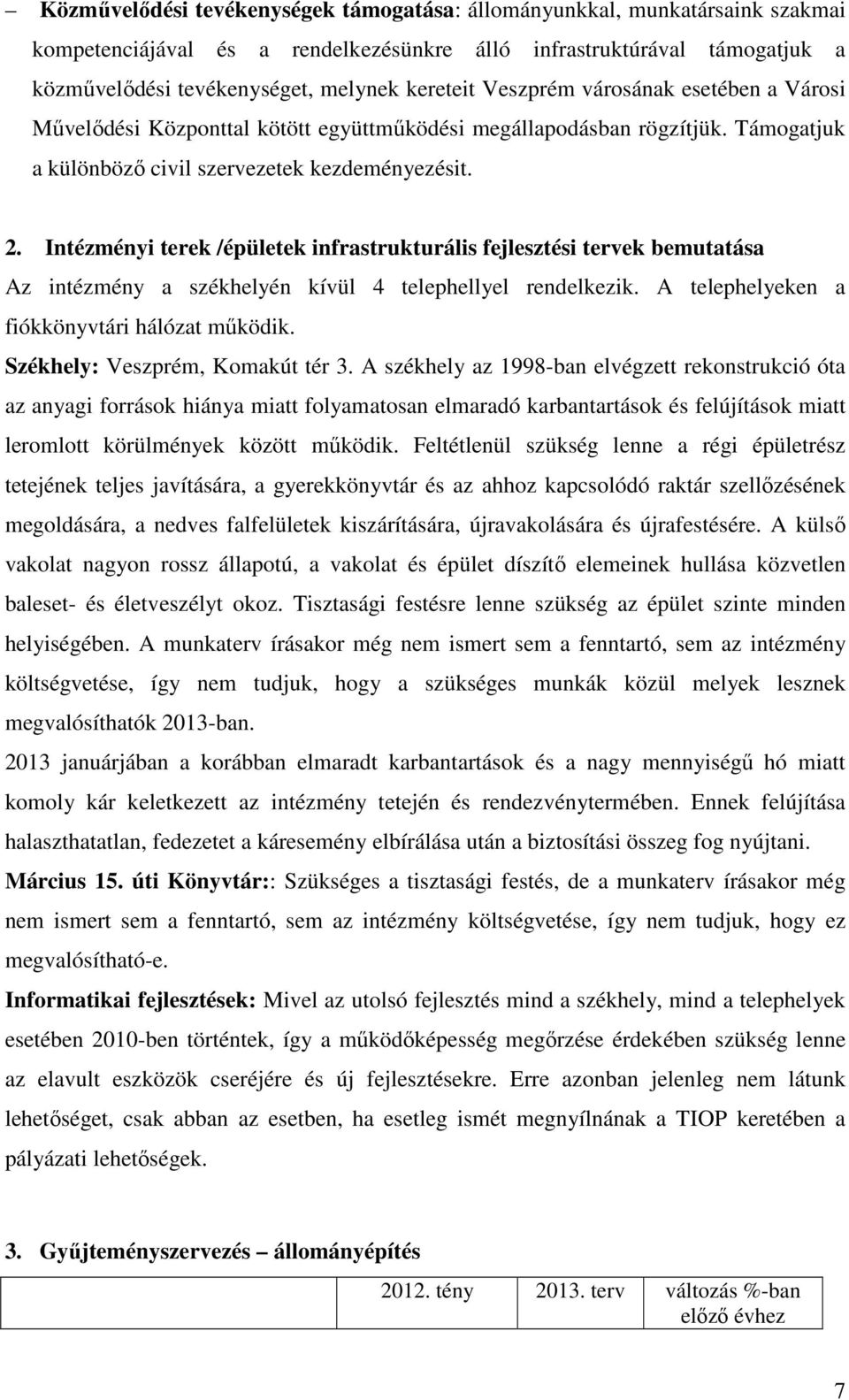 Intézményi terek /épületek infrastrukturális fejlesztési tervek bemutatása Az intézmény a székhelyén kívül 4 telephellyel rendelkezik. A telephelyeken a fiókkönyvtári hálózat működik.