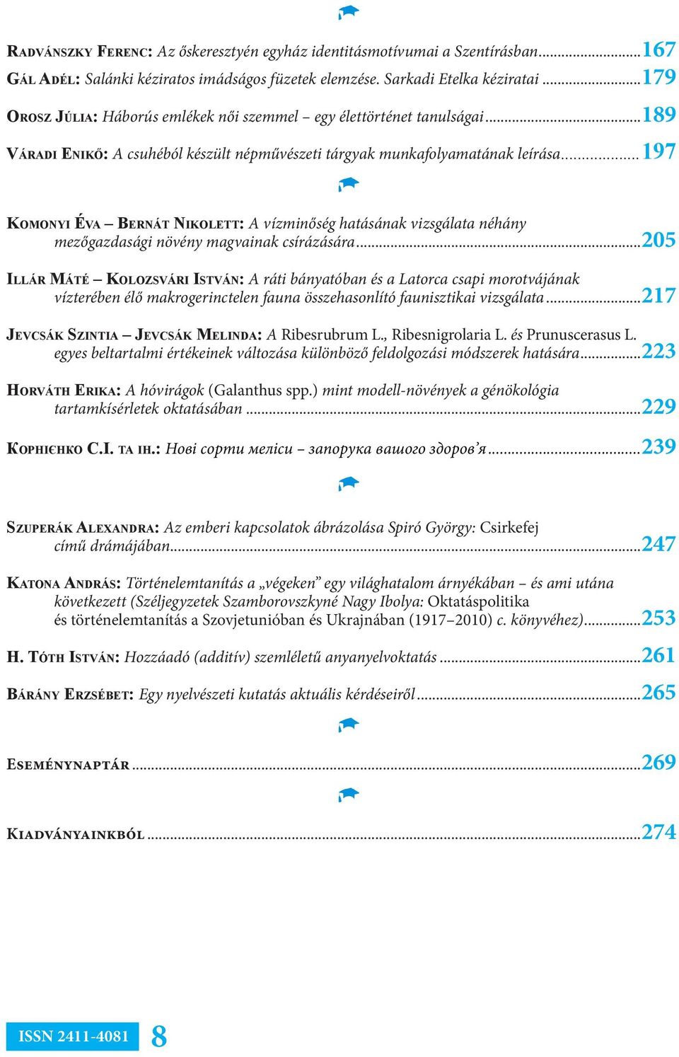 ..197 Komonyi Éva Bernát Nikolett: A vízminőség hatásának vizsgálata néhány mezőgazdasági növény magvainak csírázására.