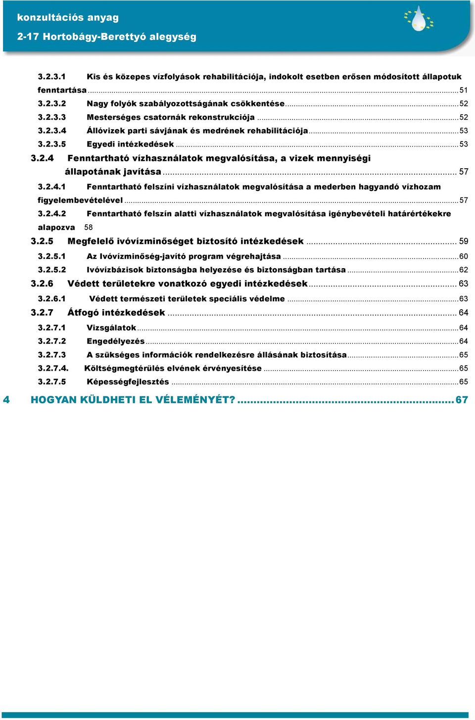 2.4.1 Fenntartható felszíni vízhasználatok megvalósítása a mederben hagyandó vízhozam figyelembevételével...57 3.2.4.2 Fenntartható felszín alatti vízhasználatok megvalósítása igénybevételi határértékekre alapozva 58 3.