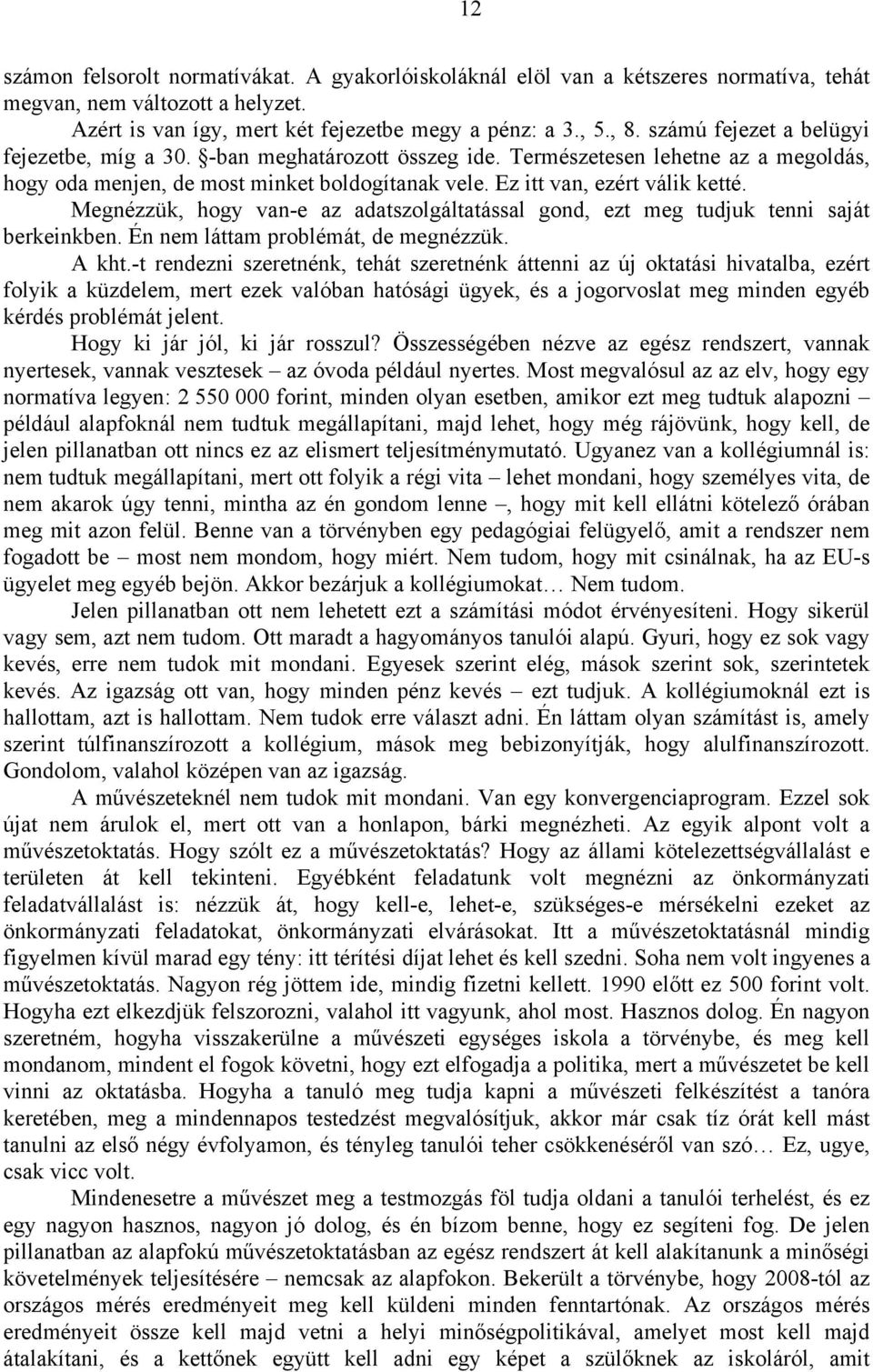 Megnézzük, hogy van-e az adatszolgáltatással gond, ezt meg tudjuk tenni saját berkeinkben. Én nem láttam problémát, de megnézzük. A kht.